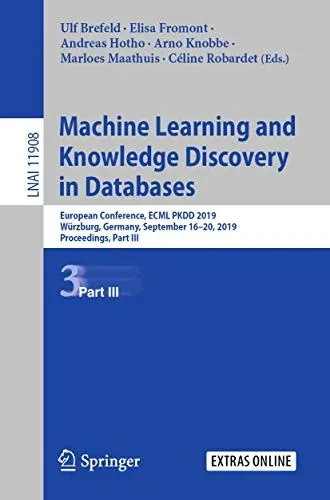 Machine Learning and Knowledge Discovery in Databases: European Conference, Ecml Pkdd 2019, W?rzburg, Germany, September 16-20, 2019, Proceedings, Par (9783030461324)