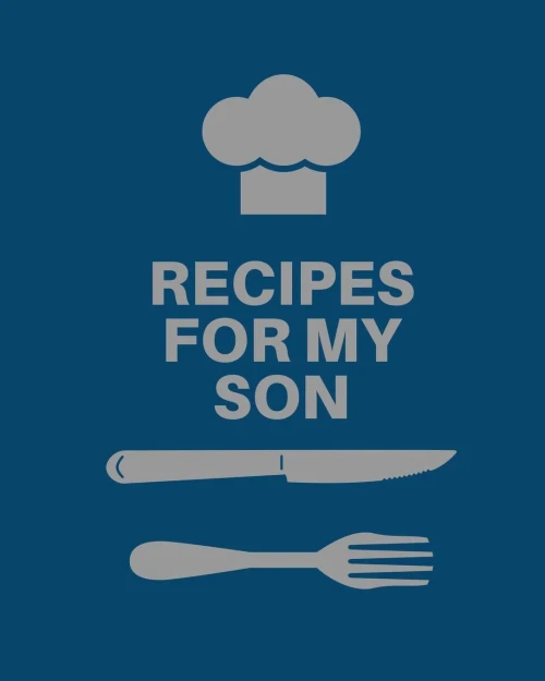 Recipes for My Son: Cookbook, Keepsake Blank Recipe Journal, Mom's Recipes, Personalized Recipe Book, Collection Of Favorite Family Recipes, Mother So