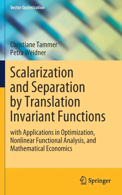 Scalarization and Separation by Translation Invariant Functions: With Applications in Optimization, Nonlinear Functional Analysis, and Mathematical Ec