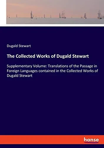 The Collected Works of Dugald Stewart: Supplementary Volume: Translations of the Passage in Foreign Languages contained in the Collected Works of Duga