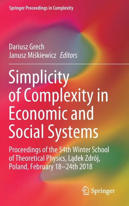 Simplicity of Complexity in Economic and Social Systems: Proceedings of the 54th Winter School of Theoretical Physics, Lądek Zdr?j, Poland, Febru (Hardback)