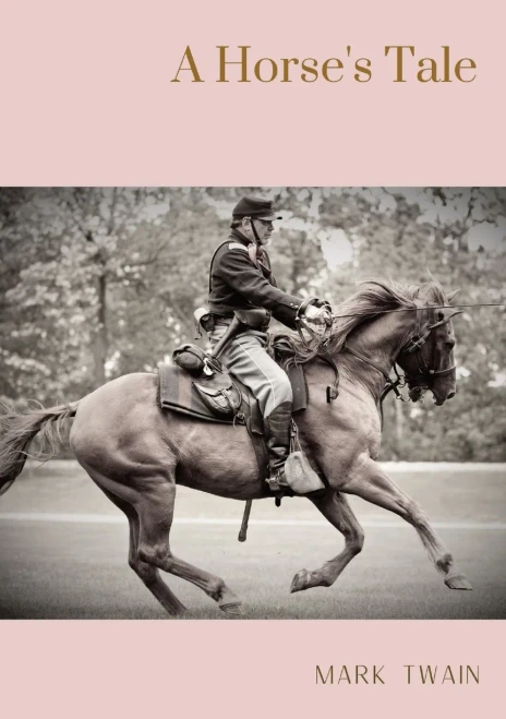 A Horse's Tale: A novel by Mark Twain written partially in the voice of Soldier Boy, who is Buffalo Bill's favorite horse, at a fictional frontier out