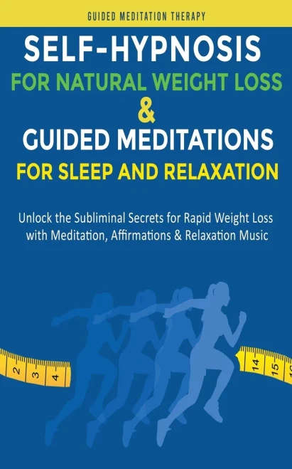 Self-Hypnosis for Natural Weight Loss & Guided Meditations for Sleep and Relaxation: Unlock the Subliminal Secrets for Rapid Weight Loss with Meditati