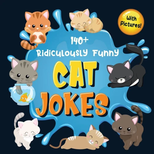 140+ Ridiculously Funny Cat Jokes: Hilarious & Silly Clean Cat Jokes for Kids So Terrible, Even Your Cat or Kitten Will Laugh Out Loud! (Funny Cat Gif (9781952772382)