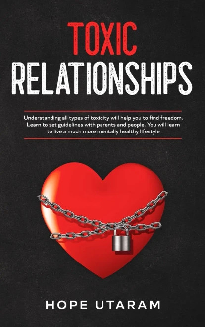 Toxic Relationships: Understanding all types of toxicity will help you to find freedom. Learn to set guidelines with parents and people. You will lear (Hardback)