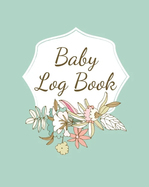 Baby Log Book: Planner and Tracker For Newborns, Logbook For New Moms, Daily Journal Notebook To Record Sleeping, Feeding, Diaper Changes, Milestones,