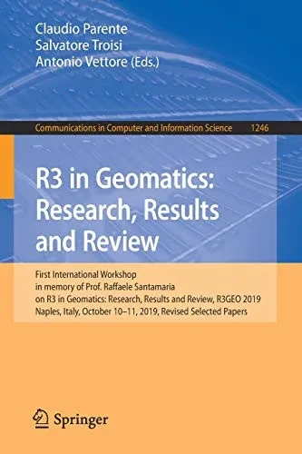 R3 in Geomatics: Research, Results and Review: First International Workshop in Memory of Prof. Raffaele Santamaria on R3 in Geomatics: Research, Resul