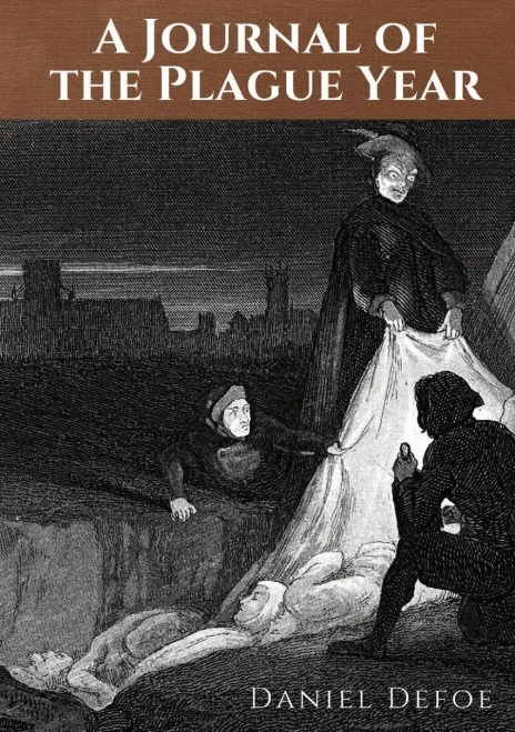 A Journal of the Plague Year: An account by Daniel Defoe of one man's experiences of the year 1665, in which the bubonic plague struck the city of Lon