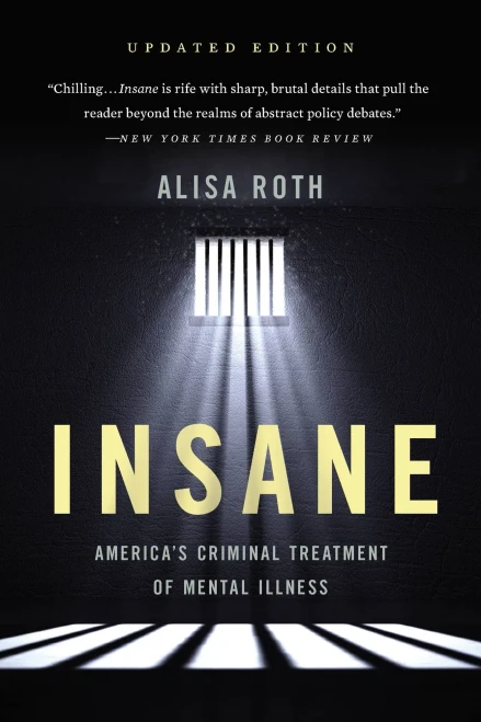 Insane: America's Criminal Treatment of Mental Illness