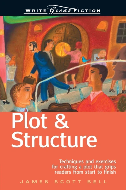 Plot & Structure: Techniques and Exercises for Crafting a Plot That Grips Readers from Start to Finish