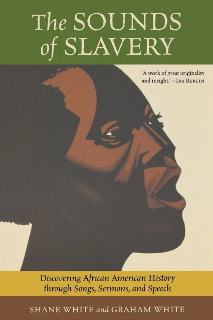 The Sounds of Slavery: Discovering African American History through Songs, Sermons, and Speech