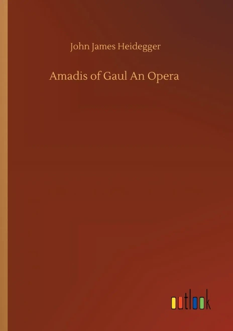 Amadis of Gaul An Opera (Paperback)
