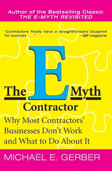 The E-Myth Contractor: Why Most Contractors' Businesses Don't Work and What to Do About It