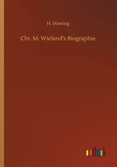 Chr. M. Wieland's Biographie (9783752310405)