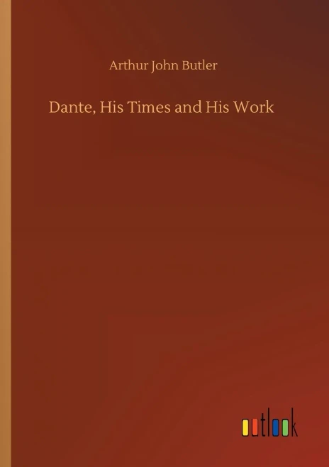 Dante, His Times and His Work (9783752320589)