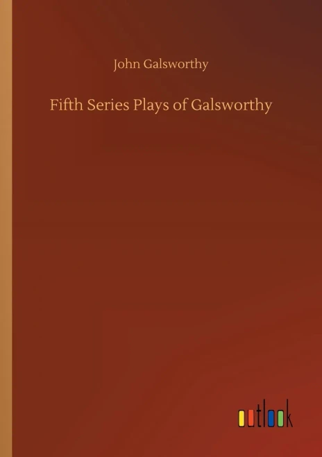 Fifth Series Plays of Galsworthy (9783752301168)