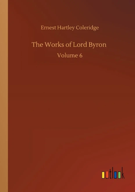The Works of Lord Byron: Volume 6