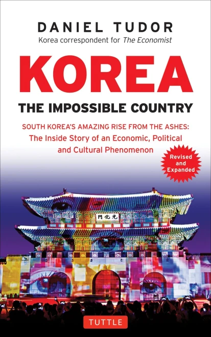 Korea: The Impossible Country: South Korea's Amazing Rise from the Ashes: The Inside Story of an Economic, Political and Cultural Phenomenon (Revised & Expanded)