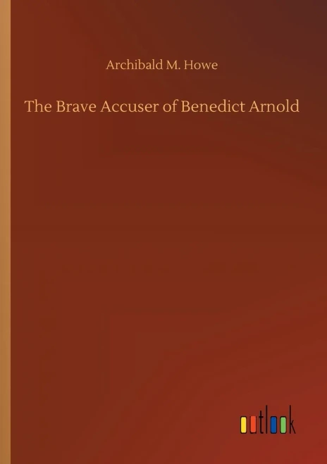 The Brave Accuser of Benedict Arnold