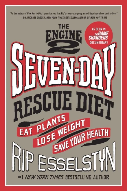 The Engine 2 Seven-Day Rescue Diet: Eat Plants, Lose Weight, Save Your Health