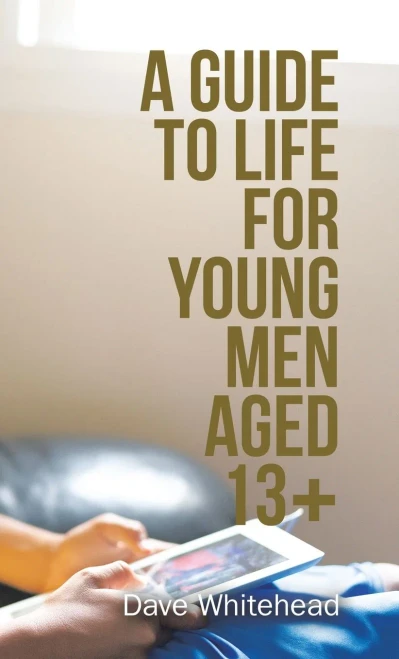 A Guide to Life for Young Men Aged 13+ (Hardback)