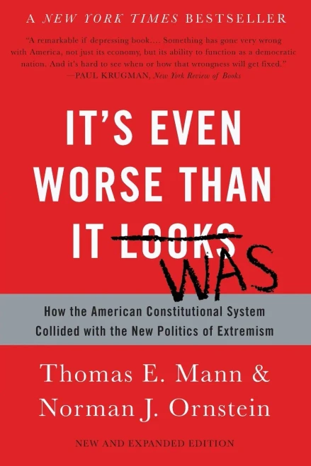 It's Even Worse Than It Looks: How the American Constitutional System Collided with the New Politics of Extremism
