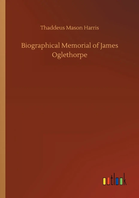 Biographical Memorial of James Oglethorpe (Paperback)