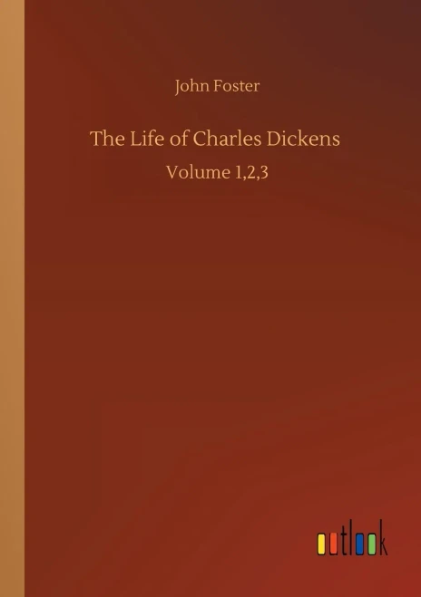 The Life of Charles Dickens: Volume 1,2,3 (Paperback)