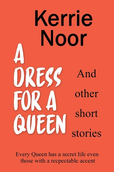 A Dress For A Queen And Other Short Stories: Tales From A Funny Woman