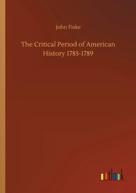 The Critical Period of American History 1783-1789 (Paperback)