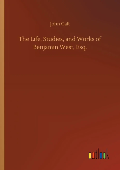 The Life, Studies, and Works of Benjamin West, Esq. (Paperback)