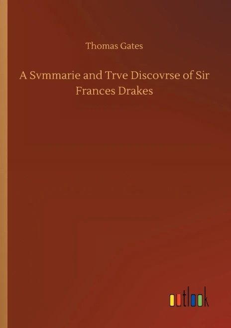 A Svmmarie and Trve Discovrse of Sir Frances Drakes