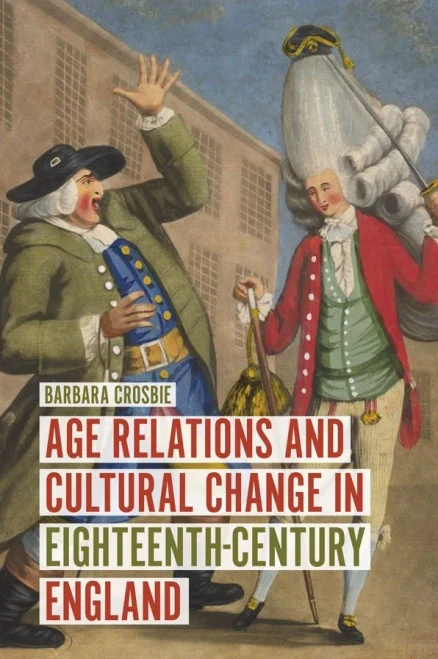 Age Relations and Cultural Change in Eighteenth-Century England (Studies in Early Modern Cultural, Political and Social History) (Volume 36)