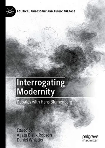 Interrogating Modernity: Debates with Hans Blumenberg (Hardback)