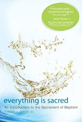Everything Is Sacred: An Introduction to the Sacrament of Baptism