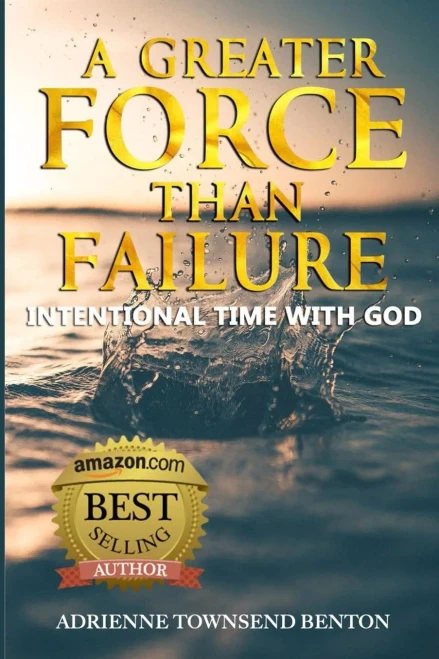 A Greater Force Than Failure: Intentional Time with God