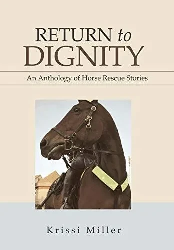 Return to Dignity: An Anthology of Horse Rescue Stories (Hardback)