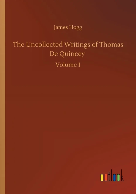The Uncollected Writings of Thomas De Quincey: Volume 1 (Paperback)