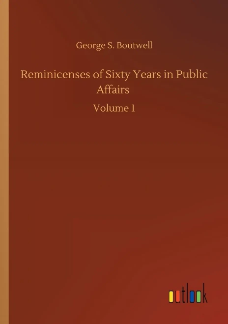 Reminicenses of Sixty Years in Public Affairs: Volume 1 (Paperback)