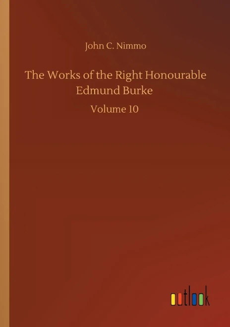 The Works of the Right Honourable Edmund Burke: Volume 10