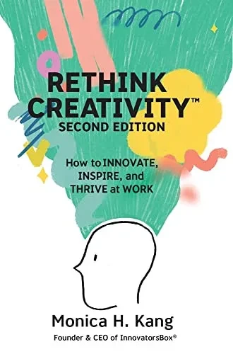 Rethink Creativity: How to INNOVATE, INSPIRE, and THRIVE at WORK (Hardback)