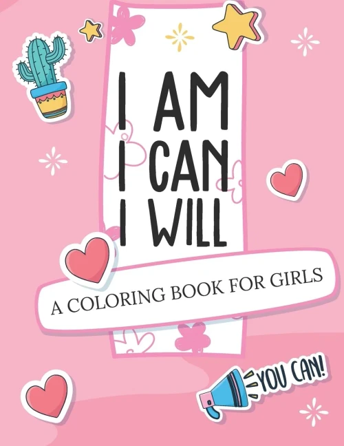 I Am I Can I Will: A Coloring Book For Girls Confidence Building