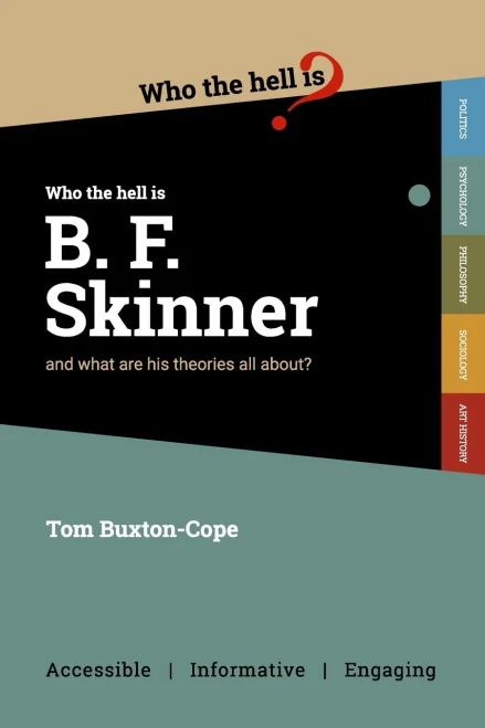 Who the Hell is B.F. Skinner? : And what are His Theories All About?