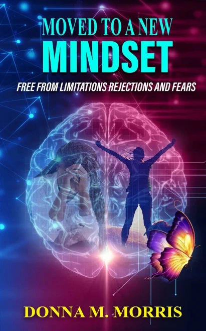 Moved to a New Mindset: Free From Limitations, Rejections, And Fears