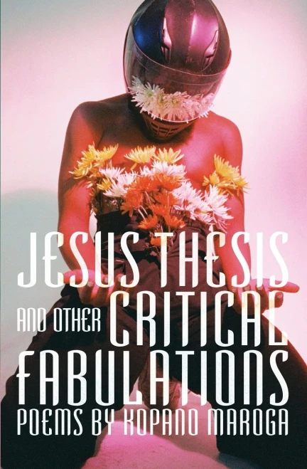 Jesus Thesis and Other Critical Fabulations : Poems by Kopano Maroga