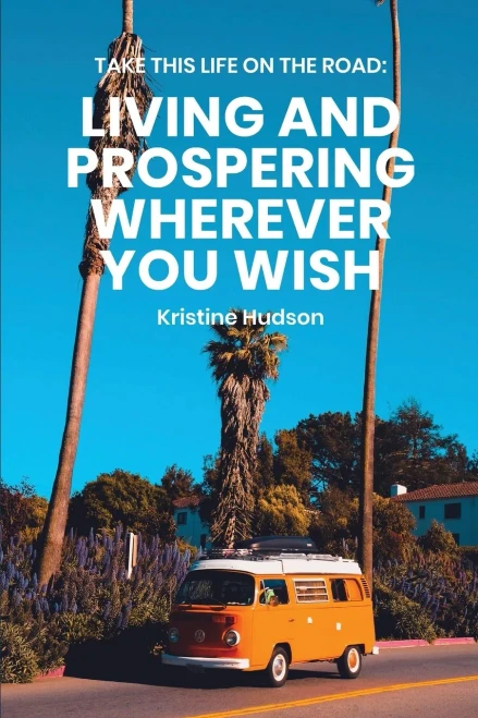 Take This Life On the Road : Living and Prospering Wherever You Wish