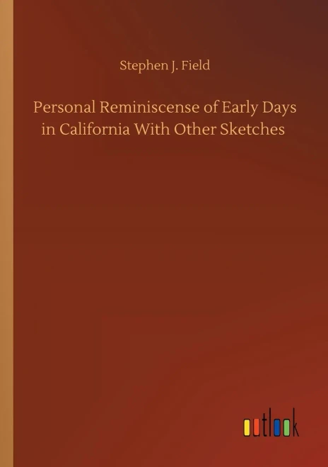 Personal Reminiscense of Early Days in California With Other Sketches