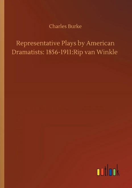 Representative Plays by American Dramatists: 1856-1911:Rip van Winkle
