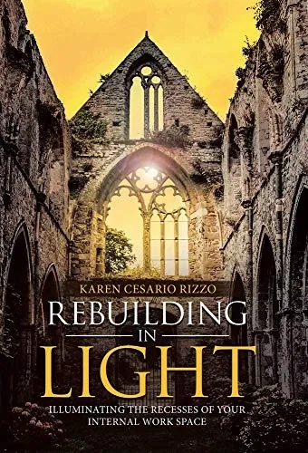 Rebuilding in Light : Illuminating the Recesses of Your Internal Work Space
