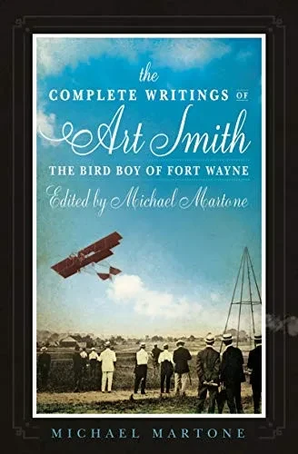 The Complete Writings of Art Smith, the Bird Boy of Fort Wayne, Edited by Michael Martone (American Reader Series (35))